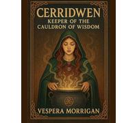 Cerridwen: Keeper of the Cauldron of Wisdom (Walking Between the Worlds)