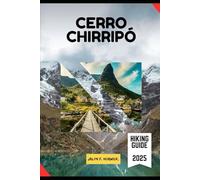 CERRO CHIRRIPÓ HIKING GUIDE 2025 (Trailblazer: The Ultimate Hiking Guide Series)