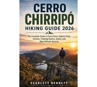 CERRO CHIRRIPÓ HIKING GUIDE 2026: The Complete Guide to Costa Rica’s Highest Peak: Permits, Trekking Routes, Safety, and High-Altitude Success (The Trailblazer’s Hiking Adventure Series)