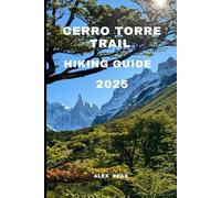 CERRO TORRE TRAIL HIKING GUIDE 2025: 82 (Footsteps in Nature: 2025 Hiker’s Journey)