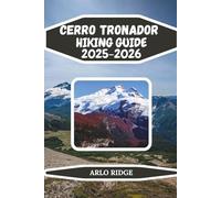 CERRO TRONADOR HIKING GUIDE 2025-2026: Explore Patagonia’s Thunder Mountain, Glaciers & Alpine Trails (Trek Beyond Borders Guides)