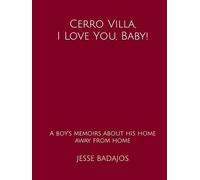 Cerro Villa, I Love You, Baby!: A boy's memoirs about his home away from home