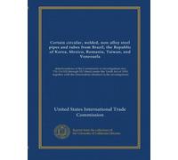 Certain circular, welded, non-alloy steel pipes and tubes from Brazil, the Republic of Korea, Mexico, Romania, Taiwan, and Venezuela: determinations ... information obtained in the investigations