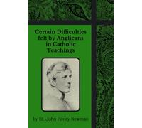 Certain Difficulties felt by Anglicans in Catholic Teachings: Volumes 1 and 2