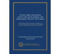 Certain high-information content flat panel displays and display glass therefor from Japan: determination of the Commission investigation no. ... the information obtained in the investigation