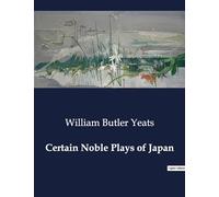 Certain Noble Plays of Japan: Exploring the Intersection of Japanese Noh Theatre and Western Literary Traditions