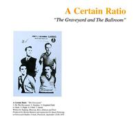 Certain Ratio - Graveyard and The Ballroom