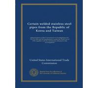 Certain welded stainless steel pipes from the Republic of Korea and Taiwan: determinations of the Commission in investigations nos. 731-TA-540 and 541 ... information obtained in the investigations