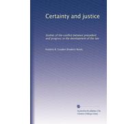 Certainty and justice: Studies of the conflict between precedent and progress in the development of the law