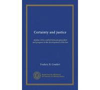 Certainty and justice: studies of the conflict between precedent and progress in the development of the law