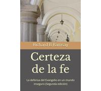 CERTEZA DE LA FE: La defensa del Evangelio en un mundo inseguro (Segunda edición)