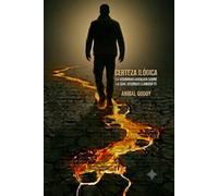 CERTEZA ILOGICA: La seguridad absoluta sobre la cual accionas llamada fe.