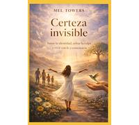Certeza invisible: Sanar la identidad, soltar la culpa y vivir con fe y conciencia