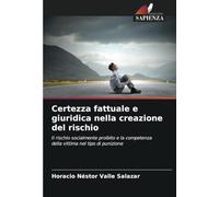 Certezza fattuale e giuridica nella creazione del rischio: Il rischio socialmente proibito e la competenza della vittima nel tipo di punizione