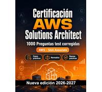 Certificación AWS Solutions Architect : 1000 Tests comentados: Preparación examen AWS-SAA: test Casos prácticos, Normativa, Buenas prácticas, Seguridad, Simulación test