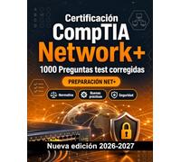 Certificación CompTIA Network+ : 1000 Ejercicios de opción múltiple: Preparación examen NET+: test Teoría, Casos prácticos, Normativa, Buenas prácticas, Seguridad con preguntas comentadas
