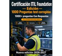 Certificación ITIL Foundation - Edición - 1000 Preguntas test corregidas: SVS, cadena de valor, prácticas, incidentes y cambios: guía de estudio y repaso