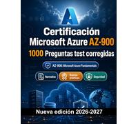 Certificación Microsoft Azure AZ-900 : 1000 Tests con soluciones explicadas: Preparación certificación: test Casos prácticos, Normativa, Buenas prácticas, Seguridad, Simulación test