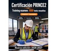 Certificación PRINCE2 : Training examen: 1000 tests resueltos: Principios, casos de negocio, riesgos, cambios, calidad y planificación: repaso esencial para tu preparación