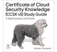 Certificate of Cloud Security Knowledge (Ccsk V5) Official Study Guide: In-Depth Guidance and Practice