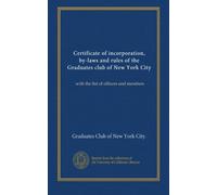 Certificate of incorporation, by-laws and rules of the Graduates club of New York City: with the list of officers and members