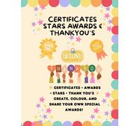 Certificates Stars Awards & Thankyou’s: Create, Colour & Share Your Own Special Stars, Awards and Appreciation Notes for Kids