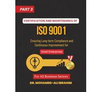 CERTIFICATION AND MAINTENANCE OF ISO 9001 Ensuring Long-Term Success with ISO 9001 for All Business Sectors: ISO 9001 for Small Enterprises - Part 3 ... SMALL ENTERPRISES BOOKS FOR ALL BUSINESSES)