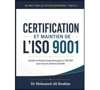 CERTIFICATION ET MAINTIEN DE L’ISO 9001 Garantir la réussite à long terme grâce à l’ISO 9001 pour tous les secteurs d’activité: ISO 9001 pour les ... SMALL ENTERPRISES BOOKS FOR ALL BUSINESSES)