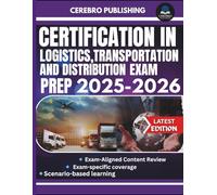 CERTIFICATION IN LOGISTICS, TRANSPORTATION, AND DISTRIBUTION EXAM PREP 2025-2026: 350+ Practice Questions, Detailed Answer, Explanations, and Prep Insights