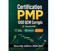 Certification PMP : 1000 QCM Corrigés: Préparation examen PMI : QCM Gestion de projet, Planification, Risques, Agile, PMBOK et entraînement pour réussir la certification Project Management
