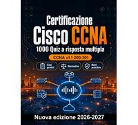 Certificazione Cisco CCNA : Manuale quiz: 1000 domande verificate: Preparazione certificazione: QCM Casi pratici, Normativa, Best practice, Sicurezza, Simulazione quiz con quiz commentati