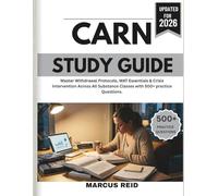 Certified Addictions Registered Nurse (CARN) Study Guide 2026: Master Withdrawal Protocols, MAT Essentials & Crisis Intervention Across All Substance Classes with 500+ practice Questions.