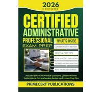 CERTIFIED ADMINISTRATIVE PROFESSIONAL EXAM PREP 2026: Includes 800+ CAP Practice Questions, Detailed Answer Explanations, Comprehensive Review, and Proven Prep Tips