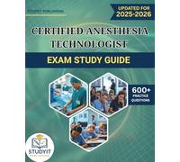CERTIFIED ANESTHESIA TECHNOLOGIST EXAM STUDY GUIDE 2025-2026: Comprehensive Prep Manual with 600+ Practice Questions Covering the CerATT 2025 Exam Objectives
