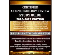 Certified Anesthesiology review Study guide 2026-2027 EDITION: 705 Board-Style Practice Questions with Full Rationales, 8-Week Study Plan, HIGH-YIELD ... for the ABA Written Board and Anesthesiology