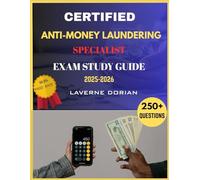 CERTIFIED ANTI-MONEY LAUNDERING SPECIALIST EXAM STUDY GUIDE 2025-2026: Over 250+ Practice Questions, detailed Answer Explanations and Exam Tips