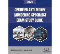 CERTIFIED ANTI-MONEY LAUNDERING SPECIALIST EXAM STUDY GUIDE: Expert Strategies, Practice Questions, and Comprehensive Review for CAMS Exam