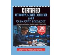 CERTIFIED AUTOMOTIVE SERVICE EXCELLENCE A1-A9 EXAM PREP 2026-2027: The All-In-One Preparation Guide With 1500 Realistic Practice Questions And Detailed Answer Explanations