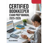 Certified Bookkeeper Exam Prep Manual 2025-2026: Accounting Principles, Payroll, Tax with Practice Questions & Formula Sheets