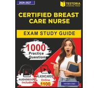 Certified Breast Care Nurse Exam Study Guide: Prepare for the CBCN Certification with 1000 Realistic Questions and Step-by-Step Explanation