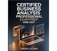 Certified Business Analysis Professional Exam Prep 2026-2027: Comprehensive CBAP Requirements, Techniques, and Strategy Guide