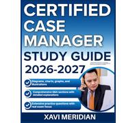 CERTIFIED CASE MANAGER STUDY GUIDE 2026-2027: A Comprehensive Overview of Core Concepts, Principles, and Foundational Knowledge Required for Mastery with 9 full length Questions and Answer