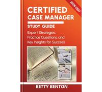 CERTIFIED CASE MANAGER STUDY GUIDE 2026-2027: Expert Strategies, Practice Questions, and Key Insights for Success