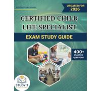 CERTIFIED CHILD LIFE SPECIALIST EXAM STUDY GUIDE 2026: Comprehensive Prep Manual with 400+ Practice Questions Covering the CCLS Exam Objectives