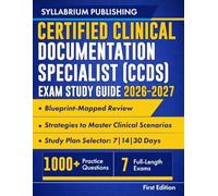 Certified Clinical Documentation Specialist (CCDS) Exam Study Guide 2026-2027: Blueprint-Mapped Review with Study Plans, 1000+ Practice Questions, 7 Full-Length Exams, Answer Key, Detailed Rationales