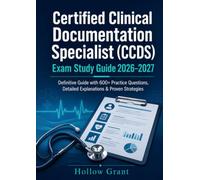 Certified Clinical Documentation Specialist (CCDS) Exam Study Guide 2026-2027: Definitive Guide with 600+ Practice Questions, Detailed Explanations & Proven Strategies