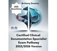 Certified Clinical Documentation Specialist Exam Pathway 2025/2026 Version: Master The Concepts With 600 Targeted Practice Questions