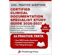 CERTIFIED CLINICAL DOCUMENTATION SPECIALIST STUDY GUIDE 2026-2027: Unlock Your Exam Potential: 1200+ Practice Questions, 15 Full-Length Practice Tests, and Expert Techniques for Exam Readiness