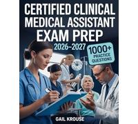 Certified Clinical Medical Assistant Exam Prep 2026-2027: Easy to Study Resource for NHA CCMA Certification with Test-Taking Strategies and 1000+ Practice Questions
