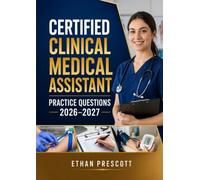 Certified Clinical Medical Assistant Practice Questions 2026-2027: Medical Assistant Certification Mock Exams with Clinical Skills, Pharmacology, Patient Care, and Detailed Answer Explanations